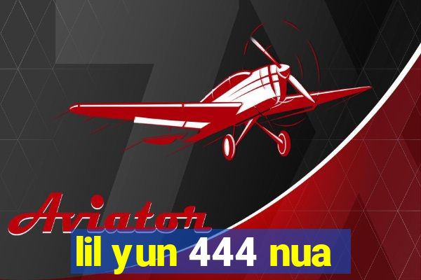 lil yun 444 nua